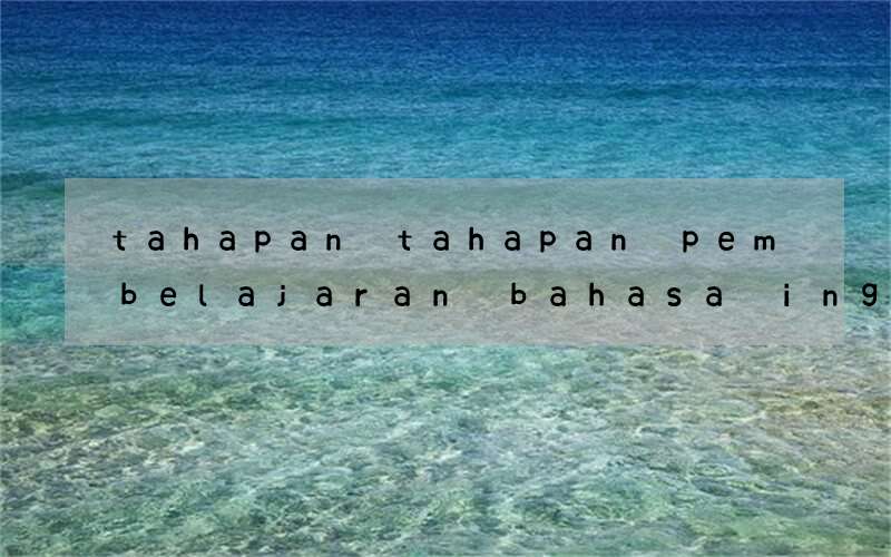 tahapan tahapan pembelajaran bahasa inggris untuk anakpdf